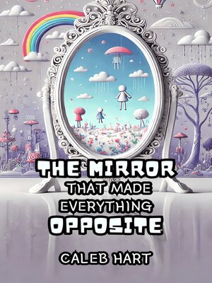 cover image of The Mirror That Made Everything Opposite